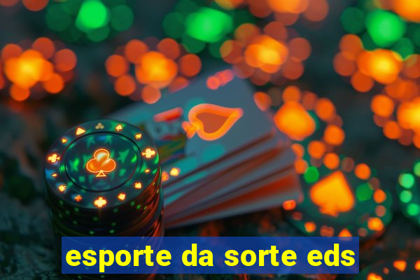 esporte da sorte eds